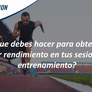 ¿Que debes hacer para Aumentar el rendimiento deportivo en tus sesiones de entrenamiento?